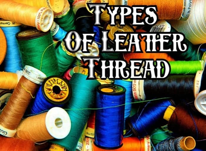 Types of thread used for sewing leather